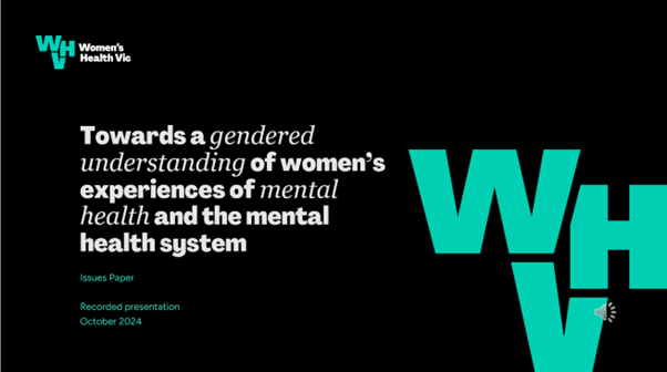 Teal text on black background reads:' Towards a  Towards a gendered understanding of women’s experiences of mental health: Recorded presentation'